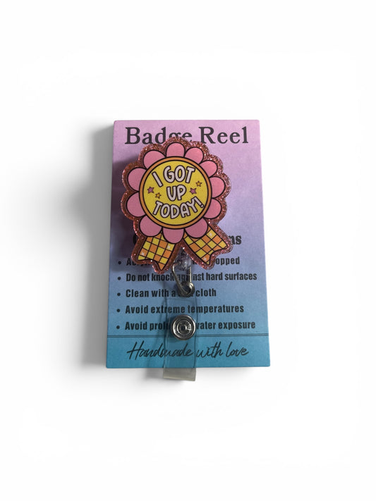 I Got Up Today Badge Reel